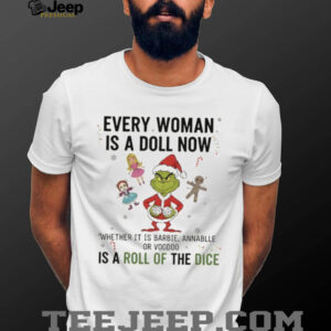 Grinch Santa every woman is a doll now whether it is barbel annabelle or voodoo is a roll of the dice Christmas shirt