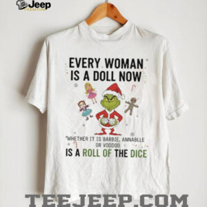 Grinch Santa every woman is a doll now whether it is barbel annabelle or voodoo is a roll of the dice Christmas shirt