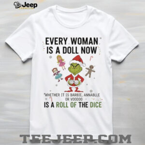Grinch Santa every woman is a doll now whether it is barbel annabelle or voodoo is a roll of the dice Christmas shirt