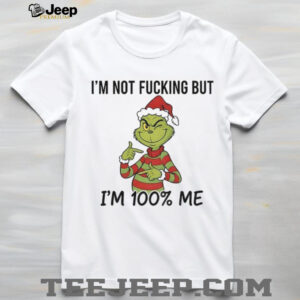 Grinch Santa hat I’m not fucking but I’m 100% me Merry Christmas shirt