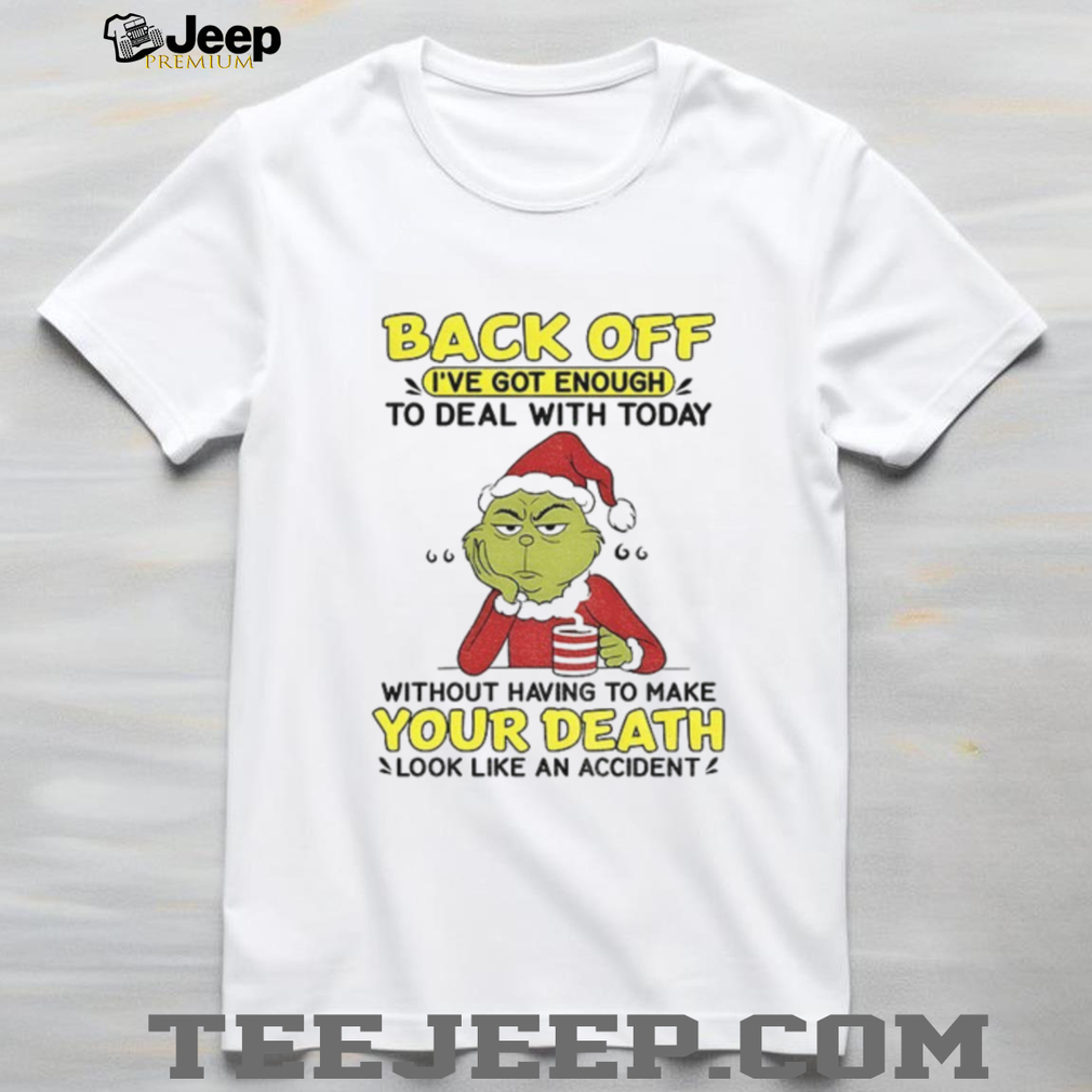 Grinch Santa hat back off I’ve got enough to deal with today without having to make Christmas shirt Grinch Santa hat back off I’ve got enough to deal with today without having to make Christmas shirt