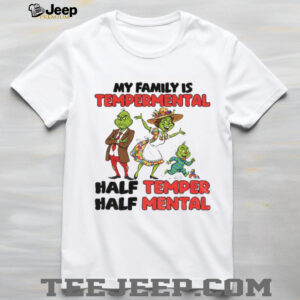 Grinch Santa hat my family is temperamental half temper half metal Christmas shirt
