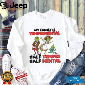 Grinch Santa hat my family is temperamental half temper half metal Christmas shirt