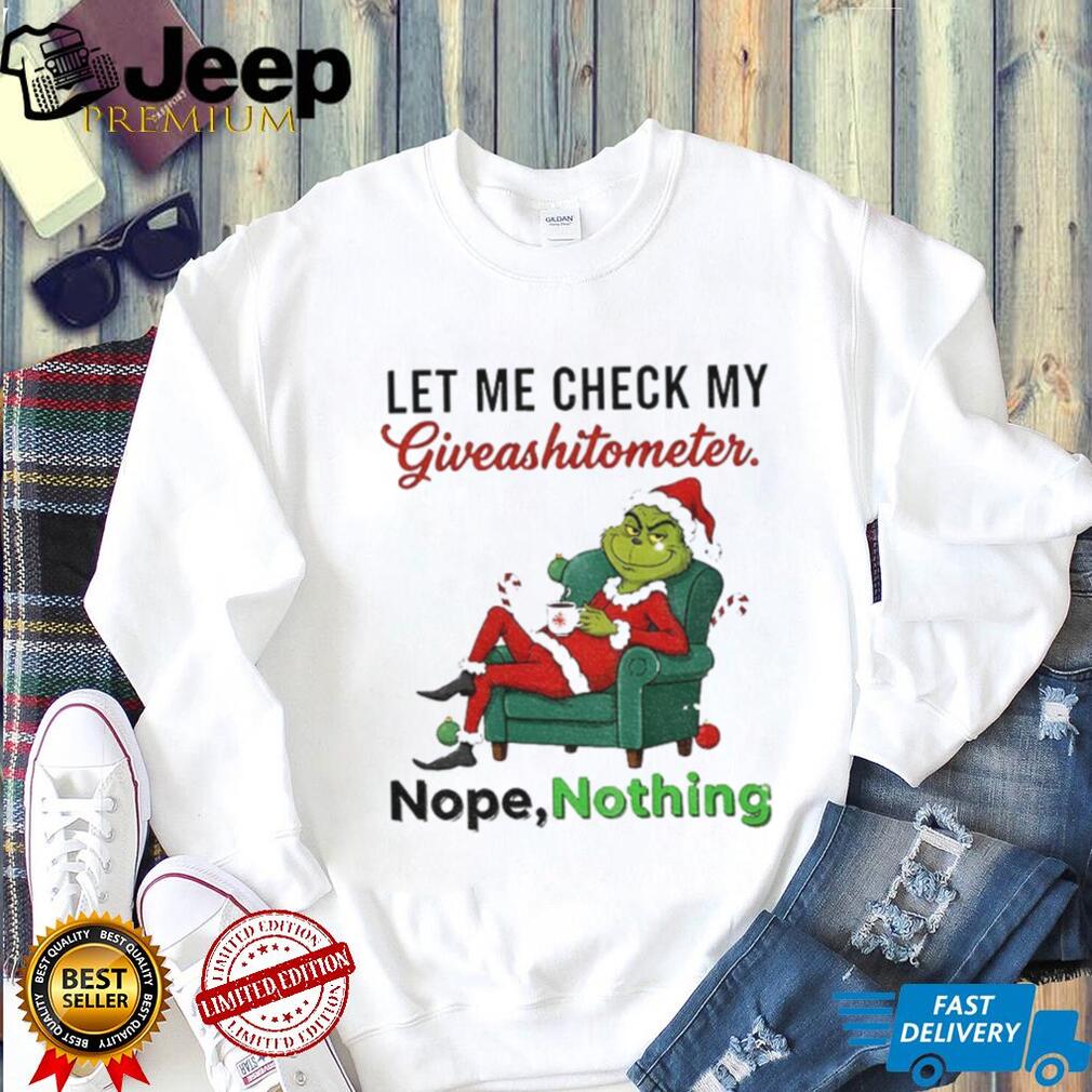 Grinch Santa let me check my giveashitometer nope nothing Merry Christmas shirt Grinch Santa let me check my giveashitometer nope nothing Merry Christmas shirt