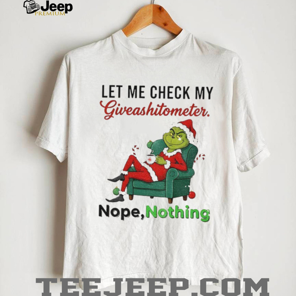 Grinch Santa let me check my giveashitometer nope nothing Merry Christmas shirt Grinch Santa let me check my giveashitometer nope nothing Merry Christmas shirt