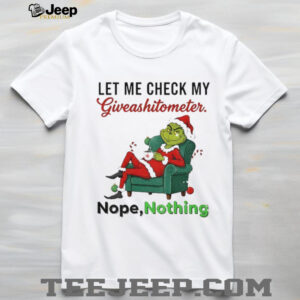 Grinch Santa let me check my giveashitometer nope nothing Merry Christmas shirt