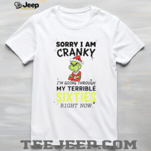 Grinch Santa sorry I am cranky I’m going through my terrible sixties right now Merry Christmas shirt