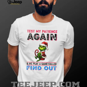 Grinch Santa test my patience again and we play a game called find out Christmas shirt