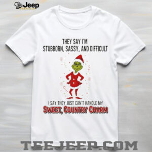 Grinch Santa they say I’m stubborn sassy and difficult I say they just can’t handle my sweet Christmas shirt Grinch Santa they say I’m stubborn sassy and difficult I say they just can’t handle my sweet Christmas shirt