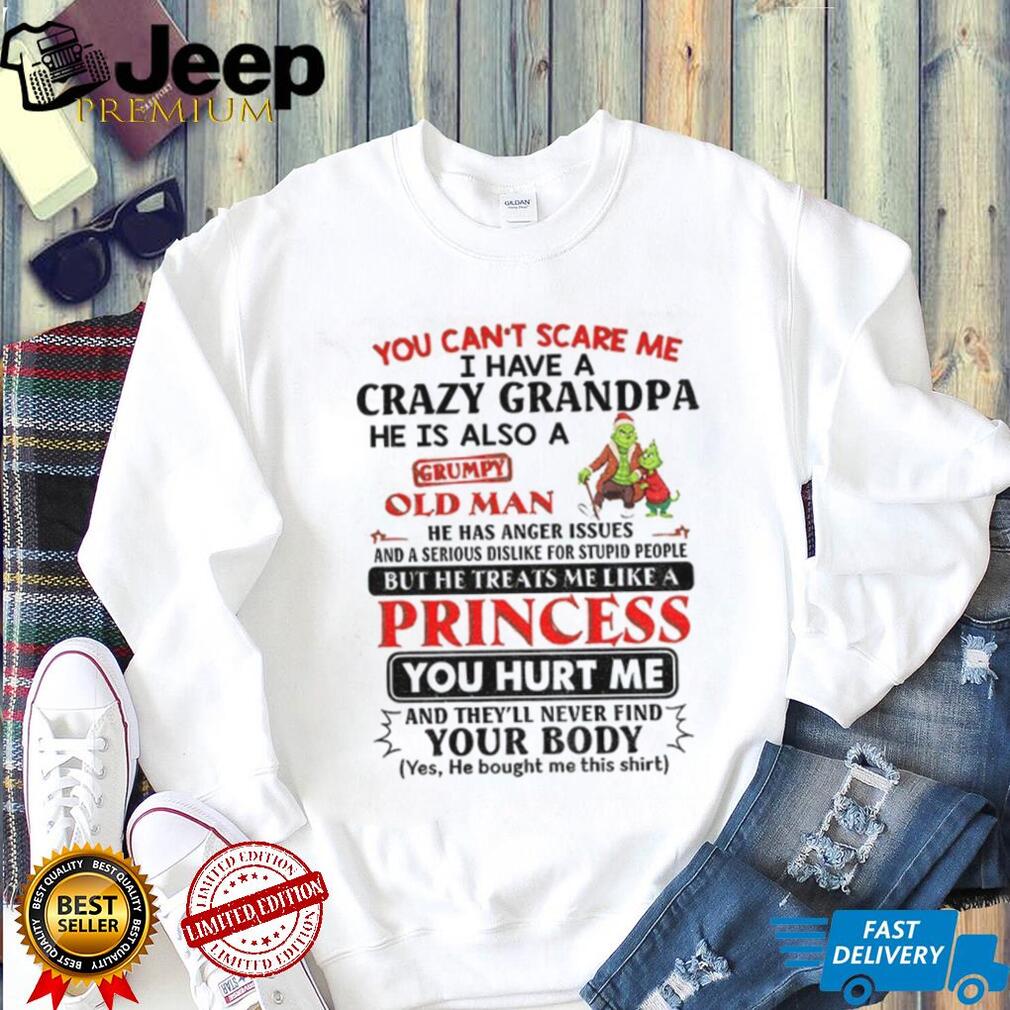 Grinch Santa you can’t scare me I have a crazy grandpa he is also a grumpy old man he has anger issues Christmas shirt Grinch Santa you can’t scare me I have a crazy grandpa he is also a grumpy old man he has anger issues Christmas shirt