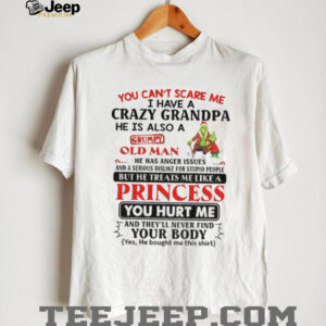 Grinch Santa you can’t scare me I have a crazy grandpa he is also a grumpy old man he has anger issues Christmas shirt