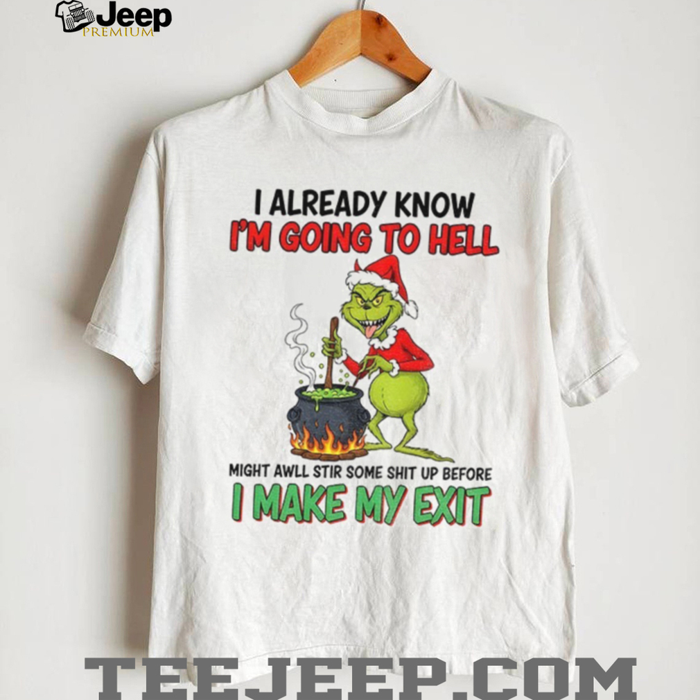 Grinch devil Santa I already know I’m going to hell might awll stir some shit up before Christmas shirt Grinch devil Santa I already know I’m going to hell might awll stir some shit up before Christmas shirt