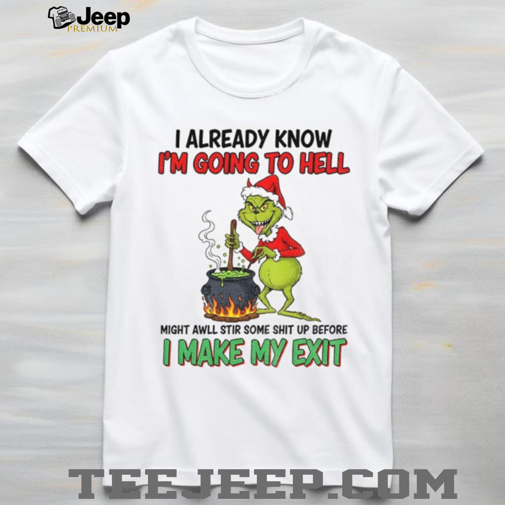 Grinch devil Santa I already know I’m going to hell might awll stir some shit up before Christmas shirt Grinch devil Santa I already know I’m going to hell might awll stir some shit up before Christmas shirt