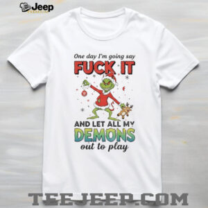 Grinch devil one day I’m going say fuck it and let all my demons out to play Christmas shirt