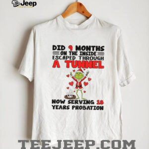 Grinch did 9 months on the inside escaped through a tunnel now serving 18 years probation Christmas shirt