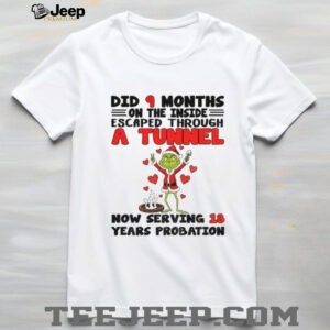 Grinch did 9 months on the inside escaped through a tunnel now serving 18 years probation Christmas shirt
