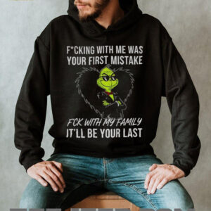 Grinch fucking with me was your first mistake fck with my family it’ll be your last shirt Grinch fucking with me was your first mistake fck with my family it’ll be your last shirt