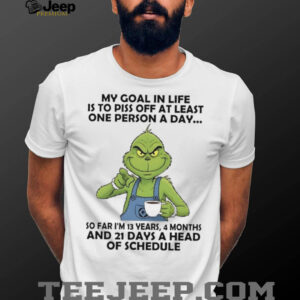 Grinch my goal in life is to piss off at least one person a day shirt