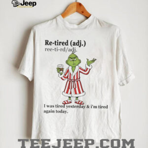 Grinch retired definition I was tired yesterday Christmas shirt