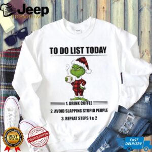 Grinch to do list today drink coffee repeat steps 1 and 2 shirt
