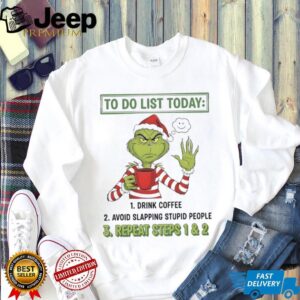 Grinch to do list today repeat steps 1 and 2 Christmas shirt