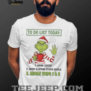 Grinch to do list today repeat steps 1 and 2 Christmas shirt