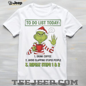 Grinch to do list today repeat steps 1 and 2 Christmas shirt