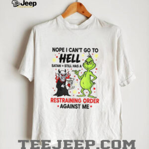 Grinch with Devil nope I can’t go to hell satan still has a restraining order against me shirt