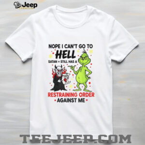 Grinch with Devil nope I can’t go to hell satan still has a restraining order against me shirt