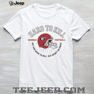 Hard To Kill Georgia Bulldogs football we are hard to kill we won’t go away NFL Football shirt