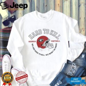 Hard To Kill Georgia Bulldogs football we are hard to kill we won’t go away NFL Football shirt