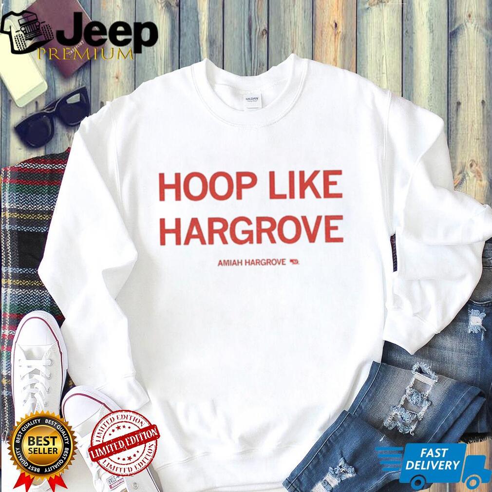 Hoop like hargrove Amiah Hargrove shirt Hoop like hargrove Amiah Hargrove shirt