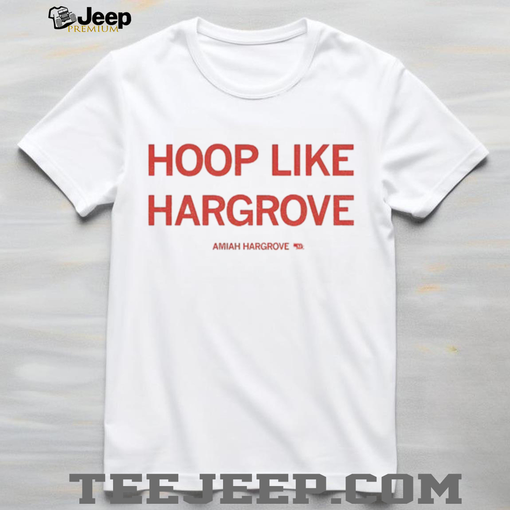 Hoop like hargrove Amiah Hargrove shirt Hoop like hargrove Amiah Hargrove shirt