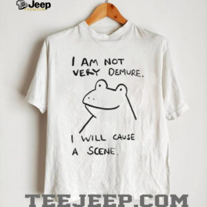 Humorous frog I am not very demure I will cause a scene shirt