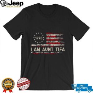 I Am Aunt Tifa 1776 Funny USA Flag Activist retro shirt