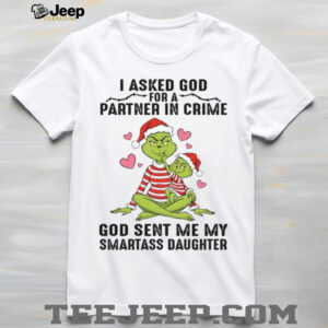I Asked God For A Partner In Crime God Sent Me My Smartass Daughter T Shirt