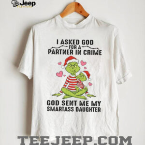 I Asked God For A Partner In Crime God Sent Me My Smartass Daughter T Shirt