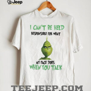 I Can't Be Held Responsible For What My Face Does When You Talk T Shirt