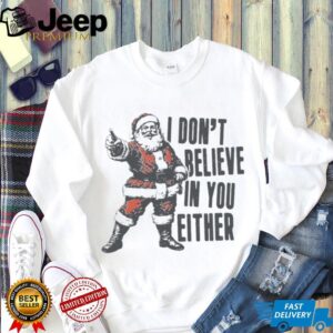 I Don't Believe In You Either Shirt, Retro Santa Claus Sweater, Funny Santa Christmas Shirt