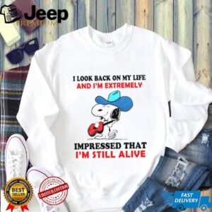I Look Back On My Life And I’m Extremely Impressed That I’m Still Alive T Shirt
