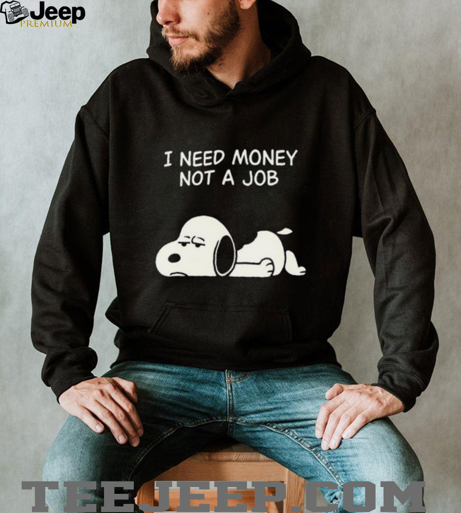 I Need Money Not A Job Snoopy T Shirt, Funny Peanuts Graphic Tee I Need Money Not A Job Snoopy T Shirt, Funny Peanuts Graphic Tee