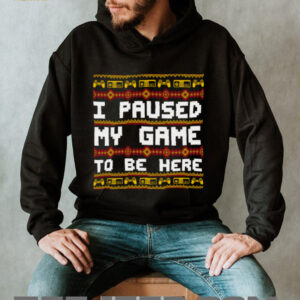 I Paused My Game To Be Here Christmas T Shirt