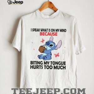 I Speak What Is On My Mind Because Biting My Tongue Hurts Too Much Shirt