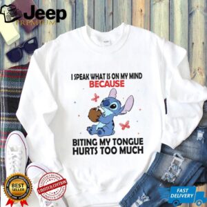 I Speak What Is On My Mind Because Biting My Tongue Hurts Too Much Shirt