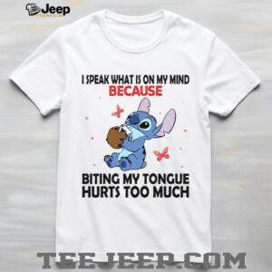 I Speak What Is On My Mind Because Biting My Tongue Hurts Too Much Shirt