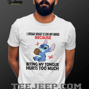 I Speak What Is On My Mind Because Biting My Tongue Hurts Too Much T Shirt