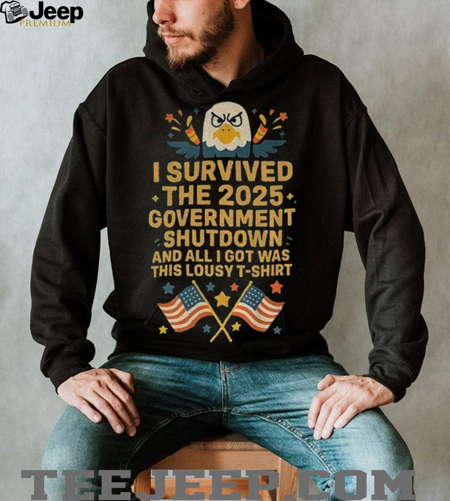 I Survived 2025 Government Shutdown and all I got was this lousy American flag shirt I Survived 2025 Government Shutdown and all I got was this lousy American flag shirt