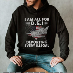 I am all for dei deporting every Illegal map shirt