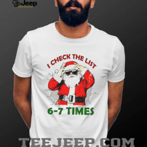I check the list 6 7 times Santa Claus Christmas shirt