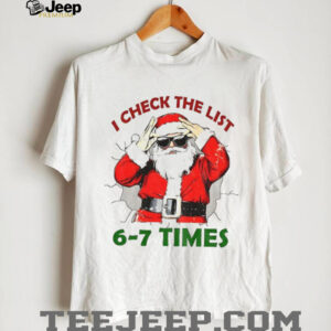 I check the list 6 7 times Santa Claus Christmas shirt